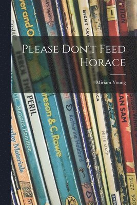 Please Don't Feed Horace
