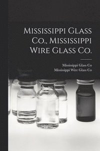 bokomslag Mississippi Glass Co., Mississippi Wire Glass Co.