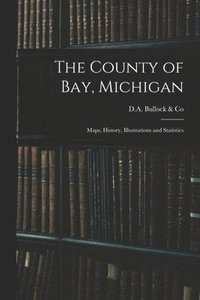 bokomslag The County of Bay, Michigan