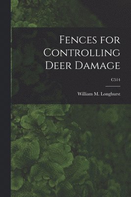 bokomslag Fences for Controlling Deer Damage; C514