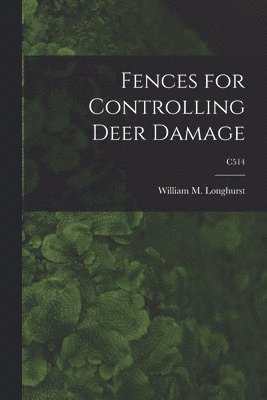 Fences for Controlling Deer Damage; C514 1