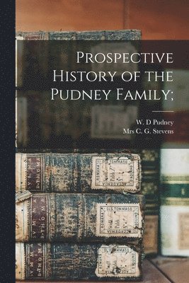 Prospective History of the Pudney Family; 1