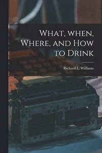 bokomslag What, When, Where, and How to Drink