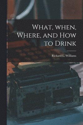 What, When, Where, and How to Drink 1