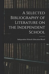 bokomslag A Selected Bibliography of Literature on the Independent School