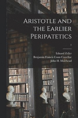Aristotle and the Earlier Peripatetics; 1 1