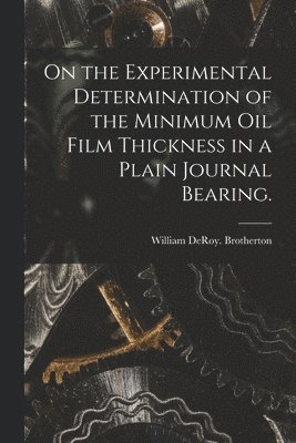 bokomslag On the Experimental Determination of the Minimum Oil Film Thickness in a Plain Journal Bearing.