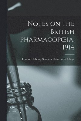 Notes on the British Pharmacopoeia, 1914 [electronic Resource] 1
