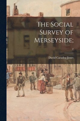 The Social Survey of Merseyside;; 2 1