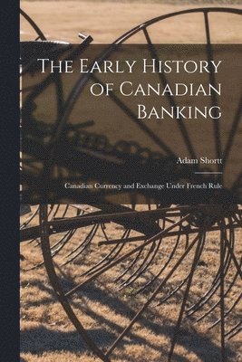 The Early History of Canadian Banking 1