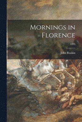 John Ruskin, John 1819-1900 Ruskin - Mornings in Florence; 1895, Häftad