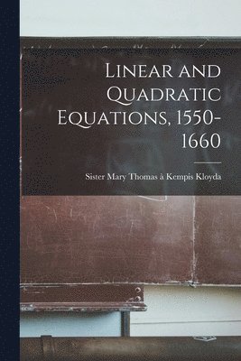 Linear and Quadratic Equations, 1550-1660 1