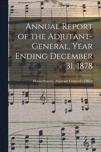 bokomslag Annual Report of the Adjutant-General, Year Ending December 31, 1878