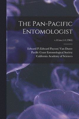 Edward P. (Edward Payson) . van Duzee, Pacific Coast Entomological Society, California Academy Of Sciences - Pan-Pacific Entomologist; v.41, Häftad