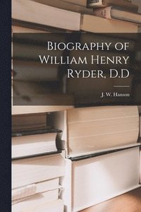 bokomslag Biography of William Henry Ryder, D.D
