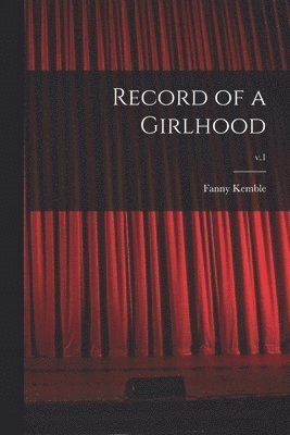 bokomslag Record of a Girlhood; v.1