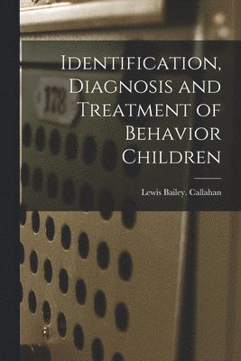 bokomslag Identification, Diagnosis and Treatment of Behavior Children