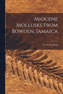 Miocene Mollusks From Bowden, Jamaica; v.1, Häftad