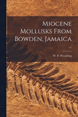 Miocene Mollusks From Bowden, Jamaica; v.1 1