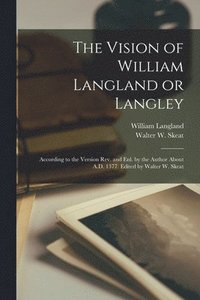 bokomslag Vision of William Langland or Langley; According to the Version Rev. and Enl. by the Author About A.D. 1377. Edited by Walter W. Skeat