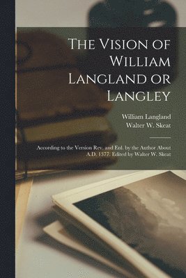 William ?-? Langland, Walter W. (Walter William) Skeat - Vision of William Langland or Langley; According to the Version Rev. and Enl. by the Author About A.D. 1377. Edited by Walter W. Skeat, Häftad