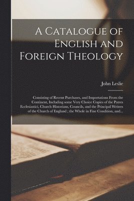 John Leslie - Catalogue of English and Foreign Theology [microform], Häftad