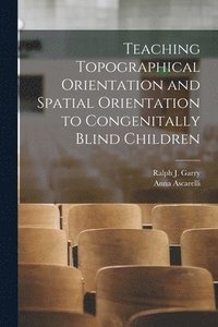 bokomslag Teaching Topographical Orientation and Spatial Orientation to Congenitally Blind Children