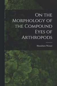 bokomslag On the Morphology of the Compound Eyes of Arthropods