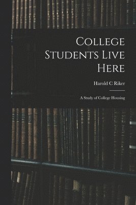 College Students Live Here: a Study of College Housing 1