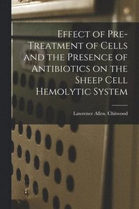 bokomslag Effect of Pre-treatment of Cells and the Presence of Antibiotics on the Sheep Cell Hemolytic System
