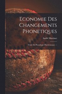 bokomslag Economie Des Changements Phonetiques: Traite De Phonologie Diachronoque. --
