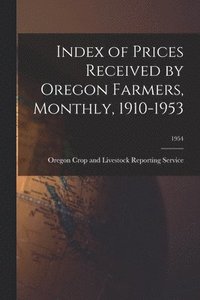 bokomslag Index of Prices Received by Oregon Farmers, Monthly, 1910-1953; 1954