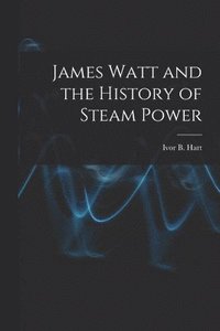 bokomslag James Watt and the History of Steam Power