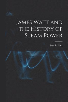 bokomslag James Watt and the History of Steam Power