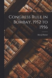 bokomslag Congress Rule in Bombay, 1952 to 1956