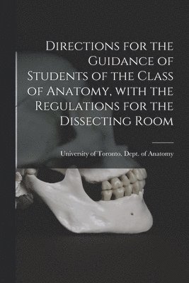 bokomslag Directions for the Guidance of Students of the Class of Anatomy, With the Regulations for the Dissecting Room [microform]