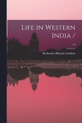 Life in Western India /; v.2 1