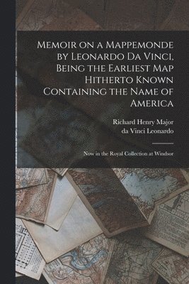 bokomslag Memoir on a Mappemonde by Leonardo Da Vinci, Being the Earliest Map Hitherto Known Containing the Name of America