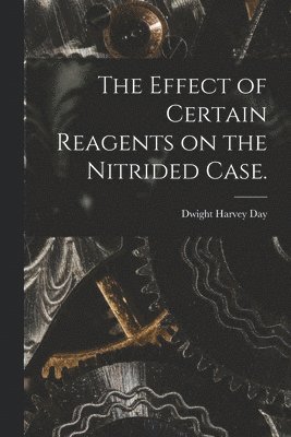 The Effect of Certain Reagents on the Nitrided Case. 1