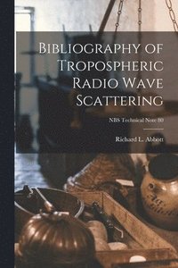 bokomslag Bibliography of Tropospheric Radio Wave Scattering; NBS Technical Note 80