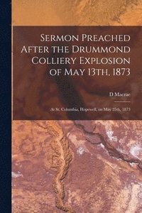 bokomslag Sermon Preached After the Drummond Colliery Explosion of May 13th, 1873 [microform]