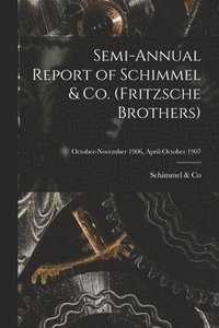 bokomslag Semi-annual Report of Schimmel & Co. (Fritzsche Brothers); October-November 1906, April-October 1907
