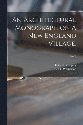 bokomslag An Architectural Monograph on A New England Village,; No. 6