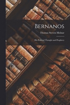 bokomslag Bernanos: His Political Thought and Prophecy