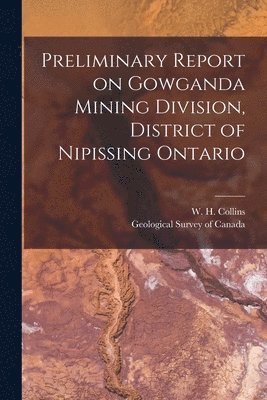 bokomslag Preliminary Report on Gowganda Mining Division, District of Nipissing Ontario [microform]