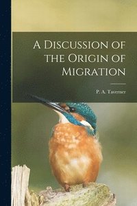 bokomslag A Discussion of the Origin of Migration [microform]