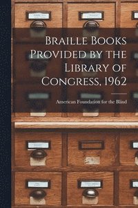 bokomslag Braille Books Provided by the Library of Congress, 1962