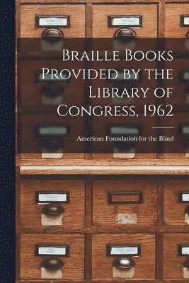 Braille Books Provided by the Library of Congress, 1962 1