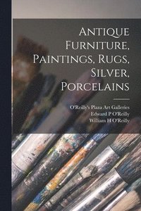 bokomslag Antique Furniture, Paintings, Rugs, Silver, Porcelains