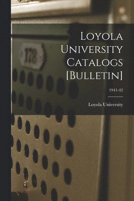 Loyola University Catalogs [Bulletin]; 1941-42 1